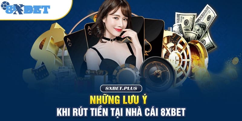 Cần lưu ý những vấn đề sau khi rút từ tài khoản game 8xbet